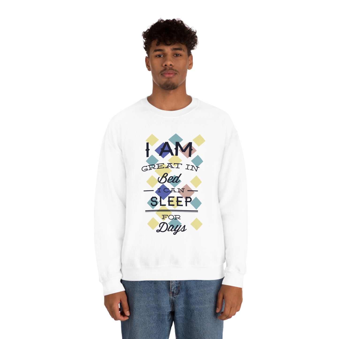 I Am Great in Bed I Can Sleep for Days Crewneck Sweatshirt