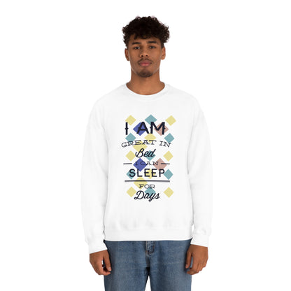 I Am Great in Bed I Can Sleep for Days Crewneck Sweatshirt