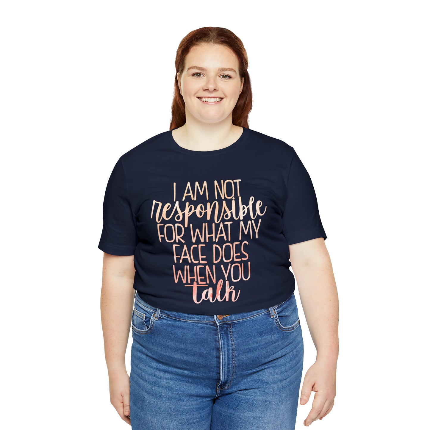 I Am Not Responsible For What My Face Does When You Talk T-Shirt