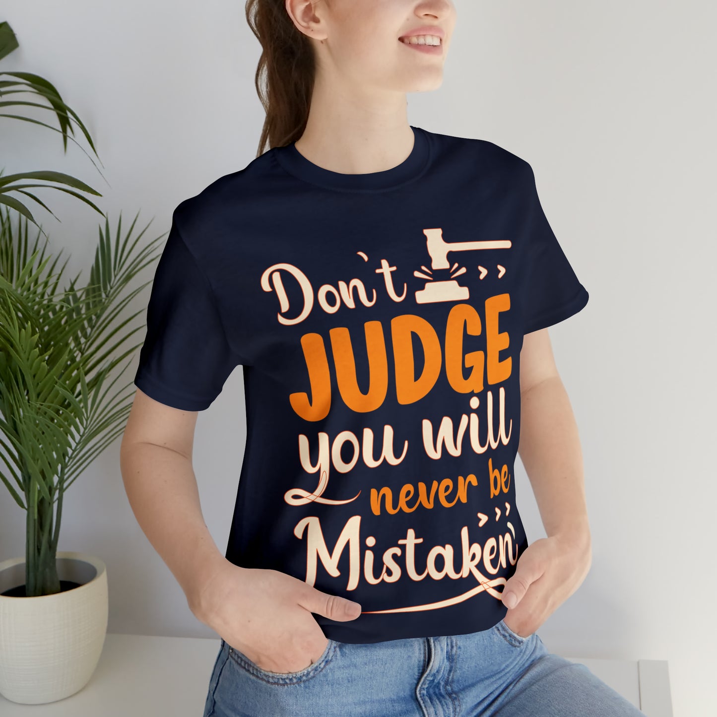 Don't Judge You Will Never Be Mistaken T-Shirt