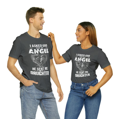 Asked for an Angel God send my Daughter T-Shirt