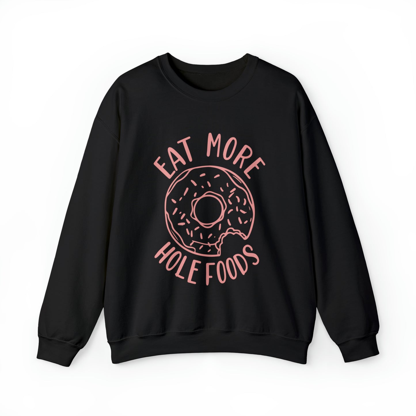 Eat more hole foods Crewneck Sweatshirt