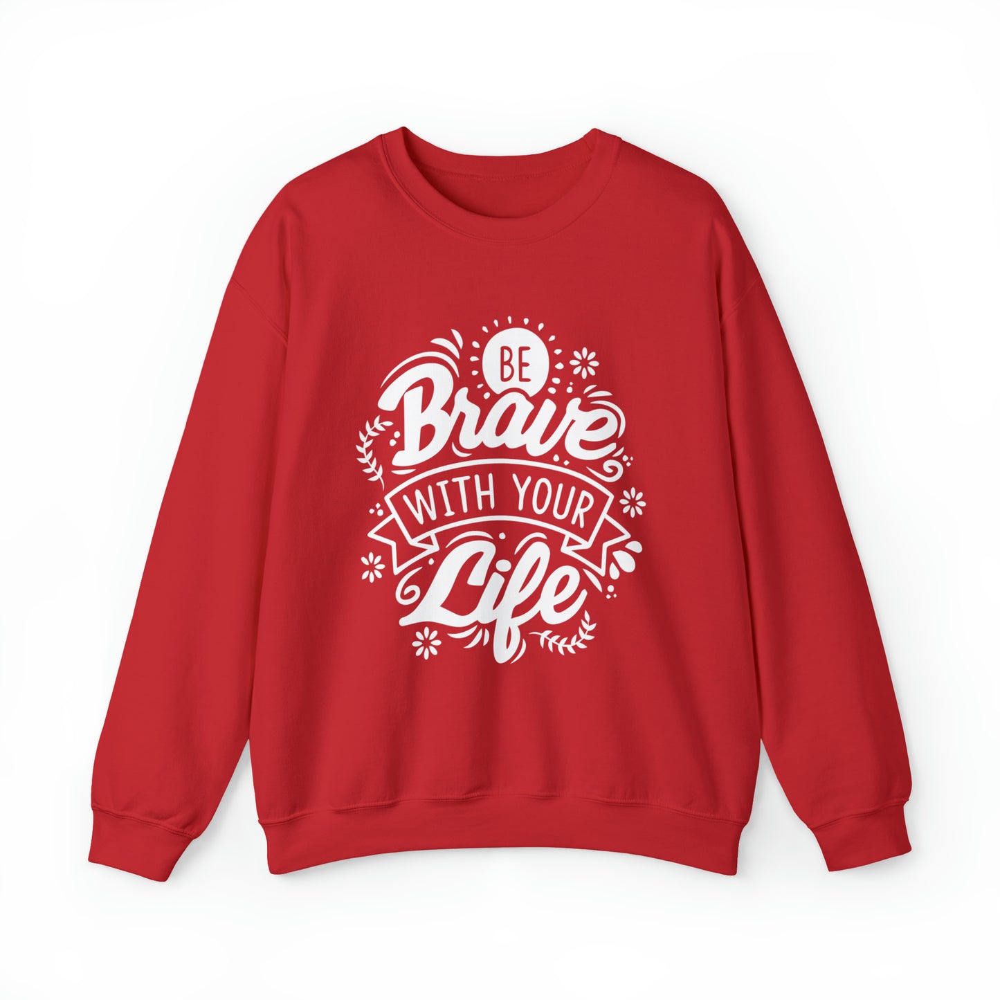 Be brave with your life Crewneck Sweatshirt