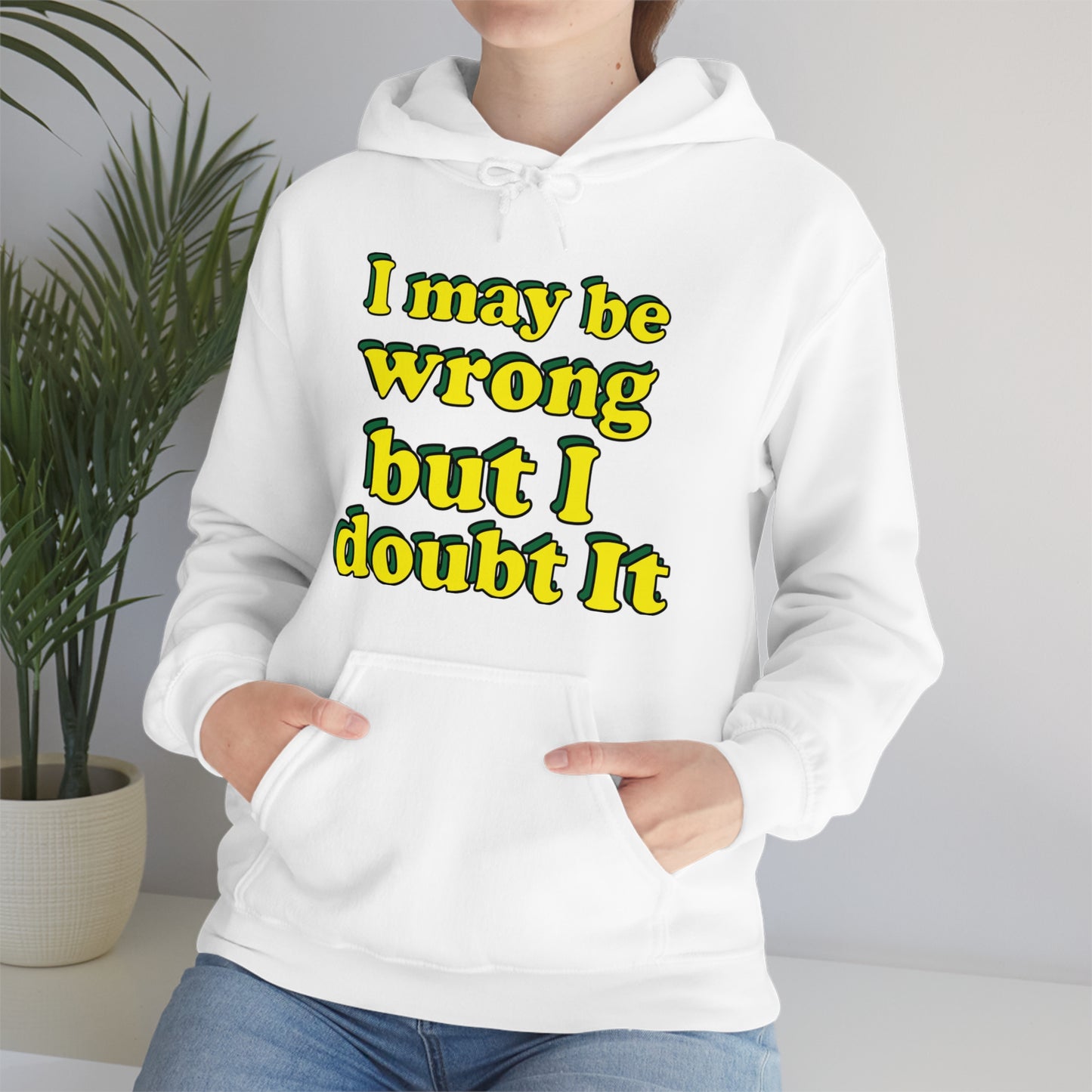 I doubt I'm wrong Hoodie