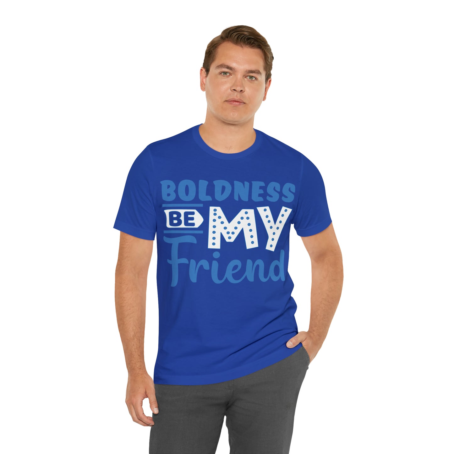 Boldness Be My Friend T-Shirt