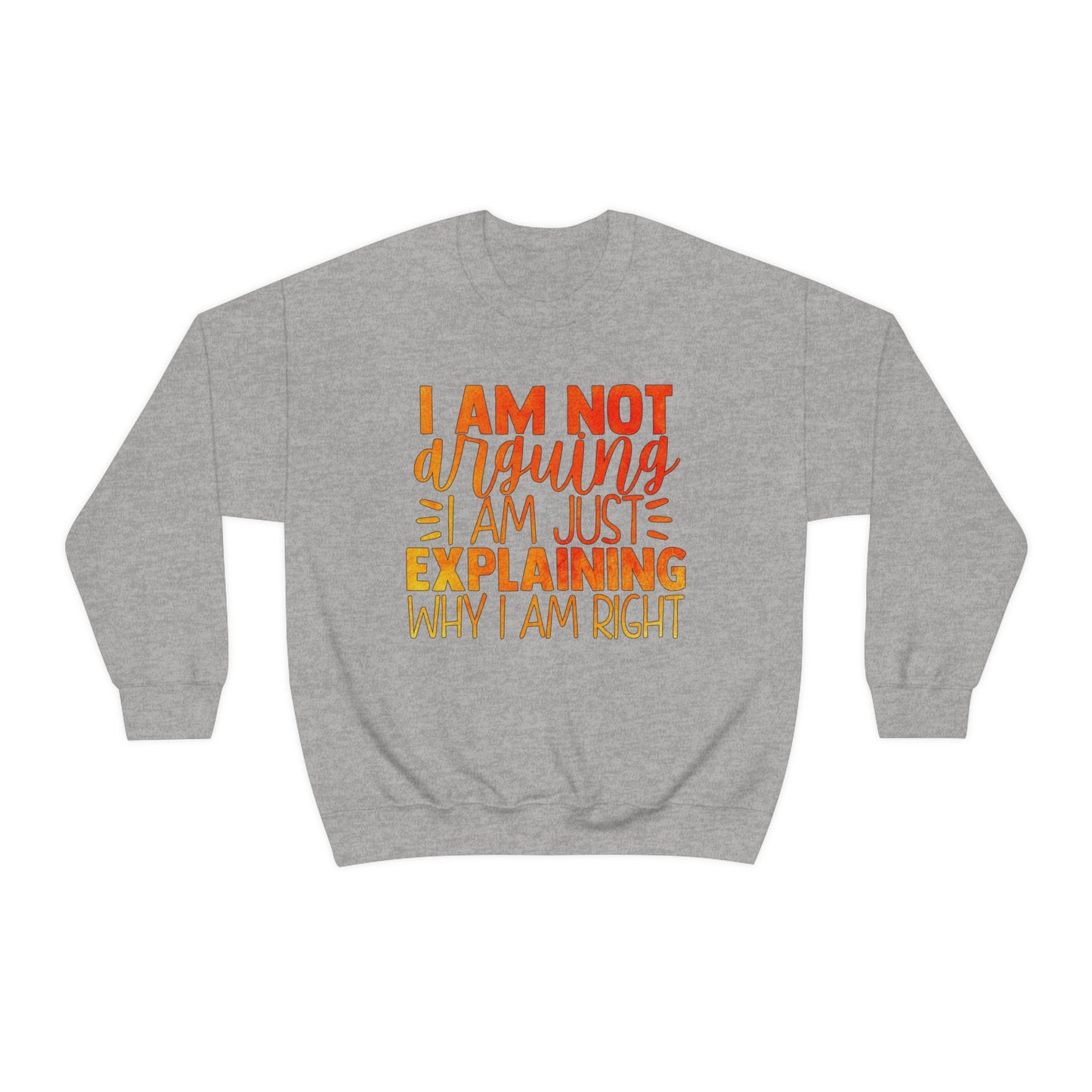 I Am Not Arguing I Am Just Explaining Why I Am Right Crewneck Sweatshirt