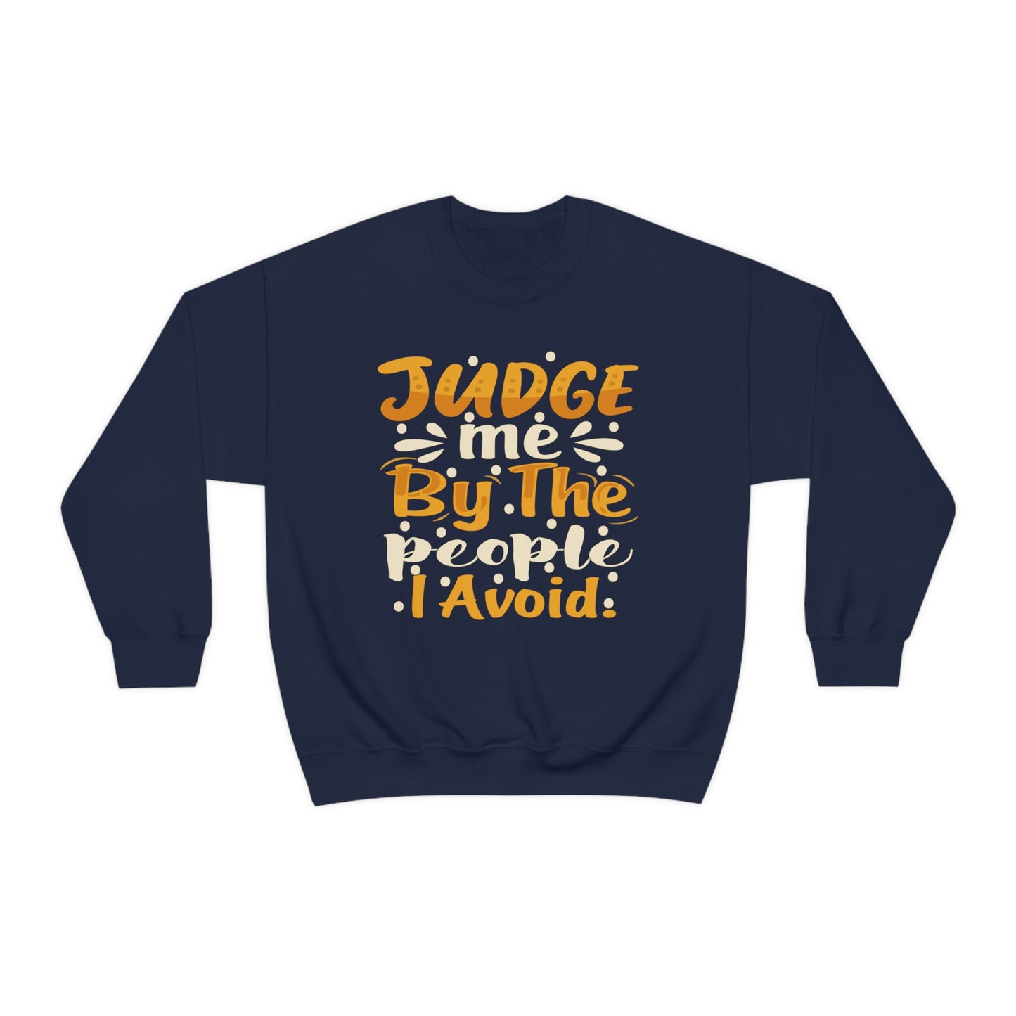 Judge Me By The People I Avoid Crewneck Sweatshirt