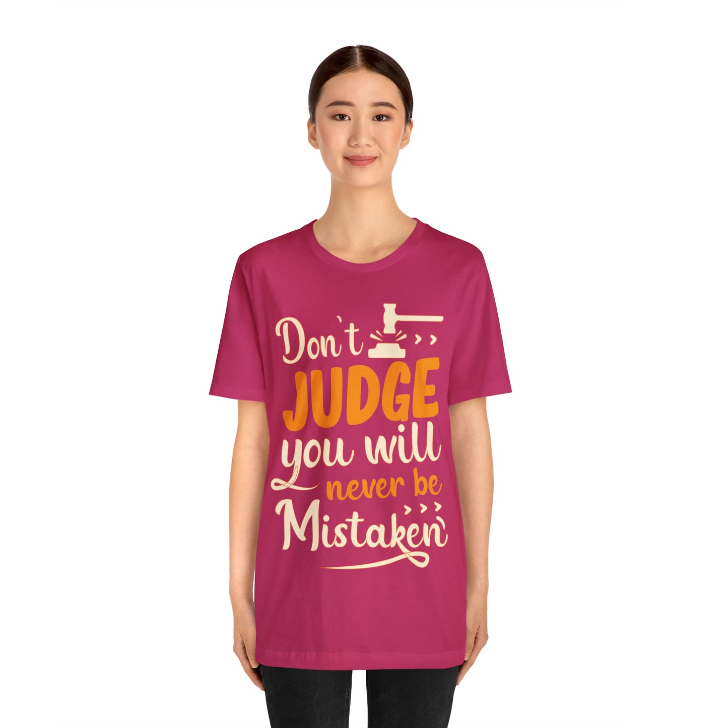 Don't Judge You Will Never Be Mistaken T-Shirt