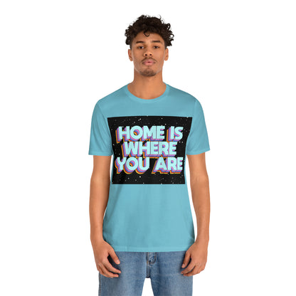 Home is Where you are T-Shirt