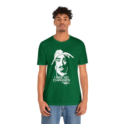 I see no changes TUPAC T-Shirt