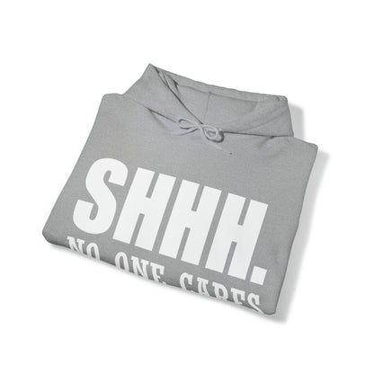 SHHH. NO ONE CARES Hoodie