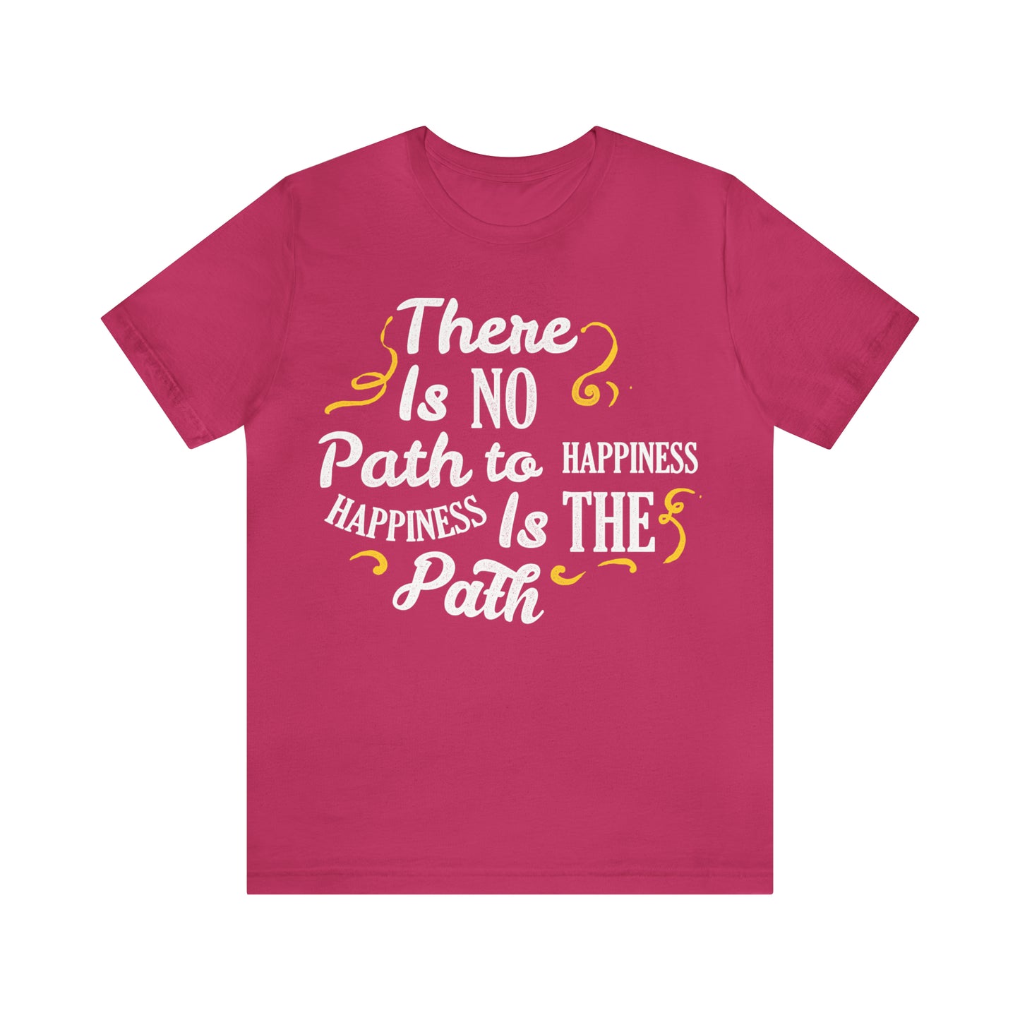 There Is No Path To Happiness T-Shirt