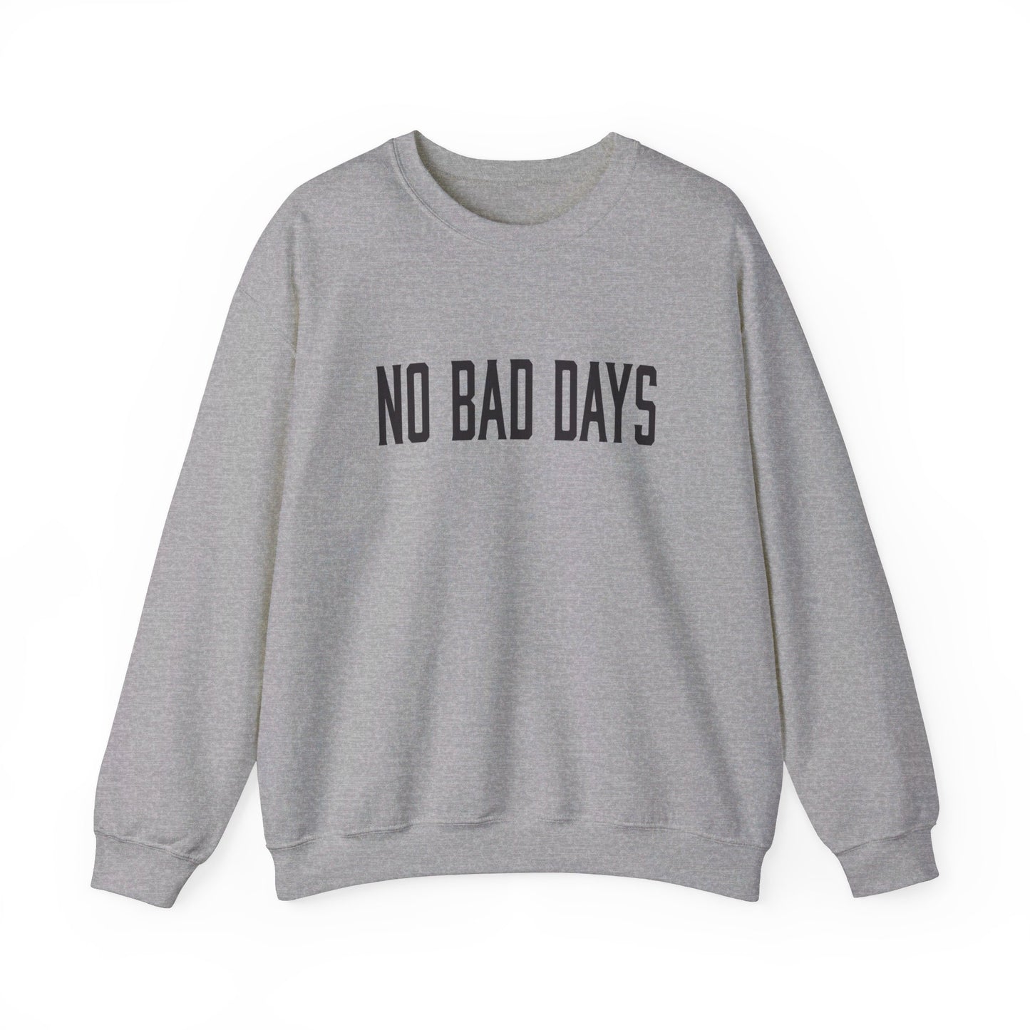 NO BAD DAYS  Crewneck Sweatshirt