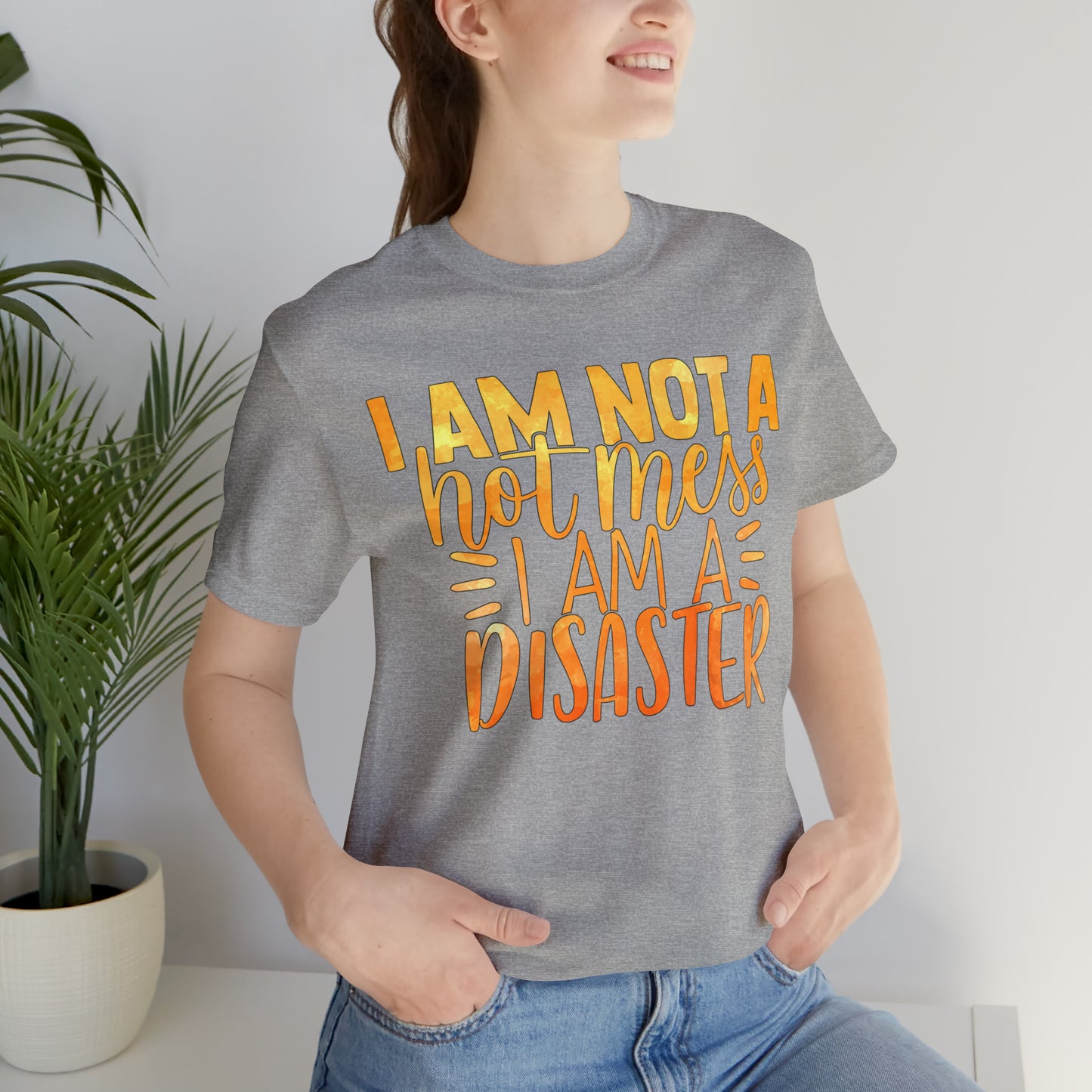 I Am Not A Hot Mess I Am A Disaster T-Shirt