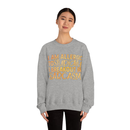 I Am Allergic To Stupidity I Brake Out in Sarcasm Crewneck Sweatshirt