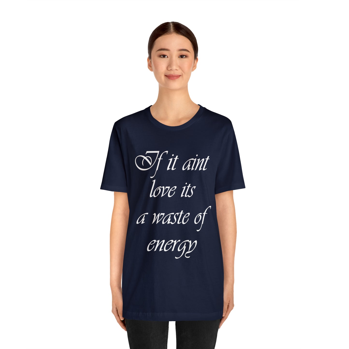 If It Ain't Love Its A Waste Of Energy T-Shirt