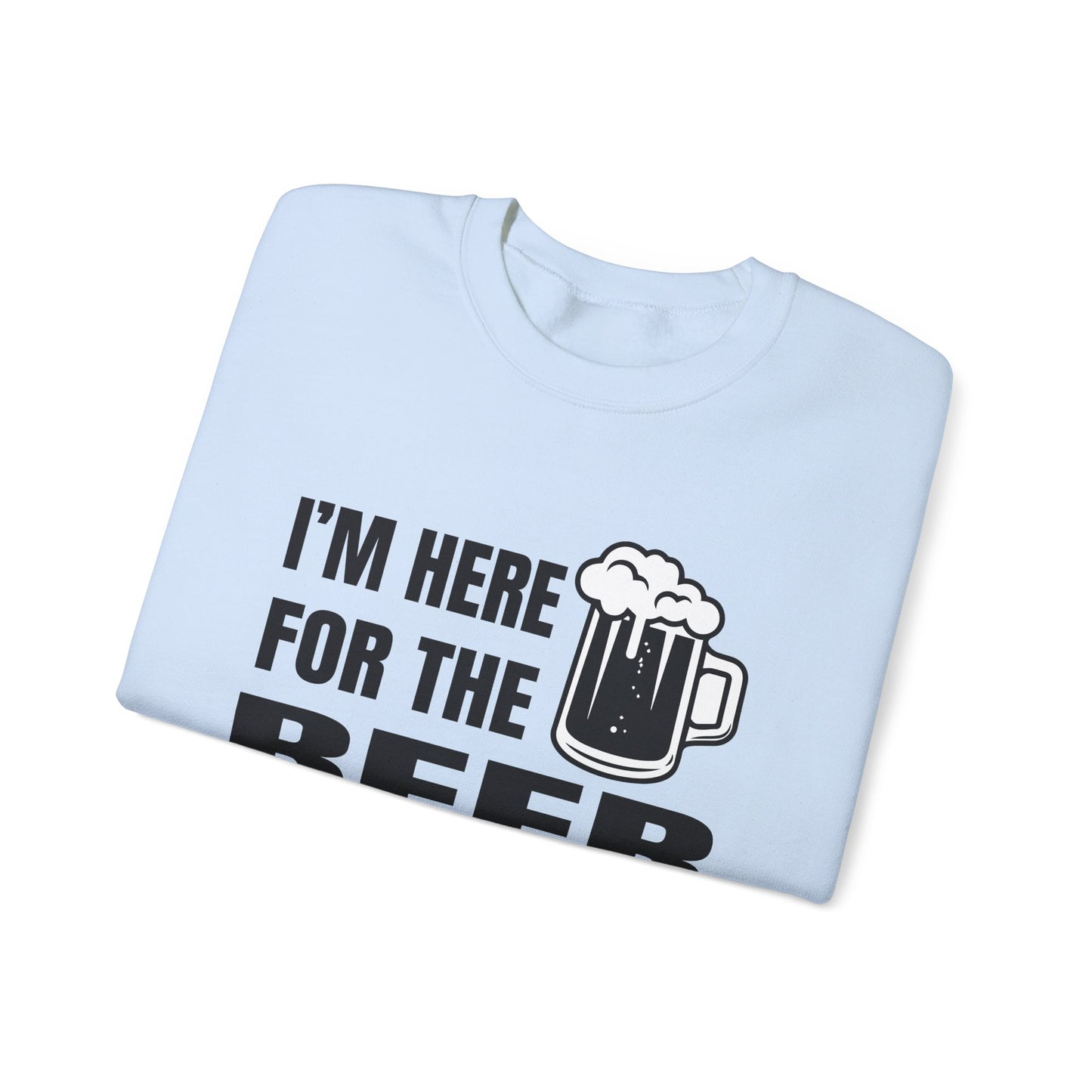 I'm here for the beer Crewneck Sweatshirt