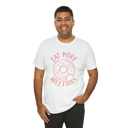 Eat more hole foods T-Shirt