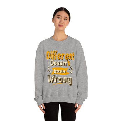 Different Doesn't Mean Wrong Crewneck Sweatshirt