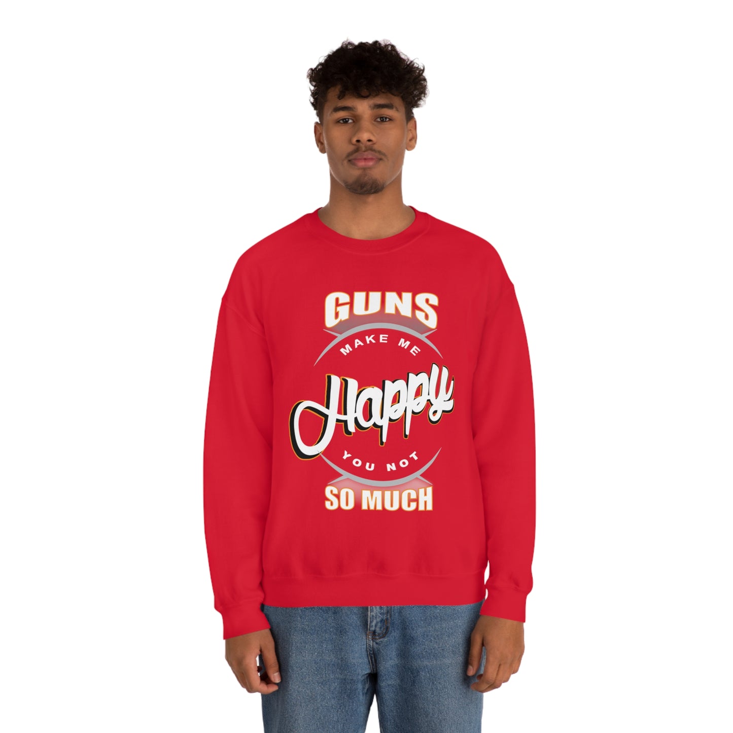 Guns Make me Happy You Not so Much Crewneck Sweatshirt