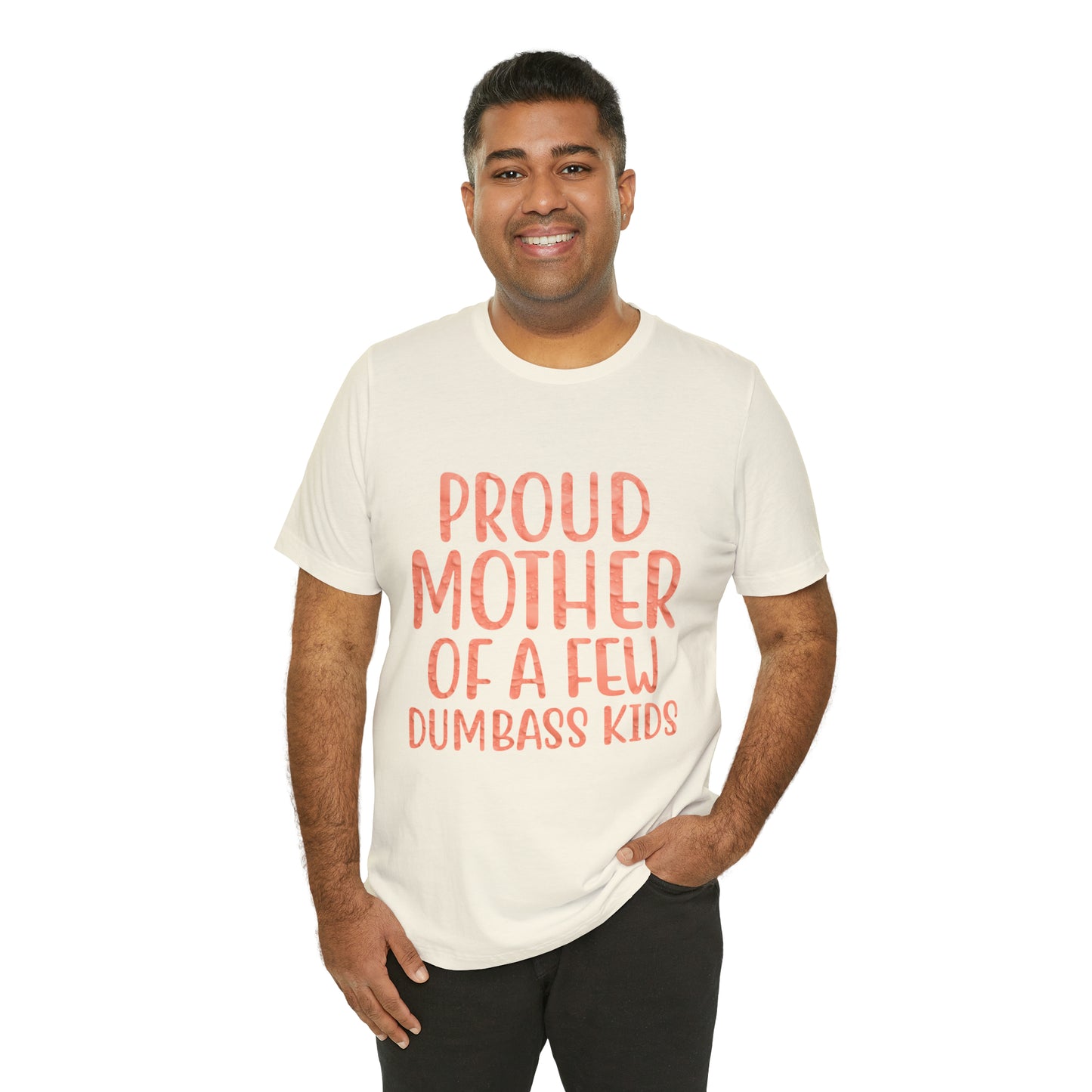 Proud mother of a few dumbass kids T-Shirt