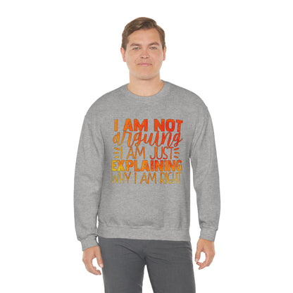 I Am Not Arguing I Am Just Explaining Why I Am Right Crewneck Sweatshirt