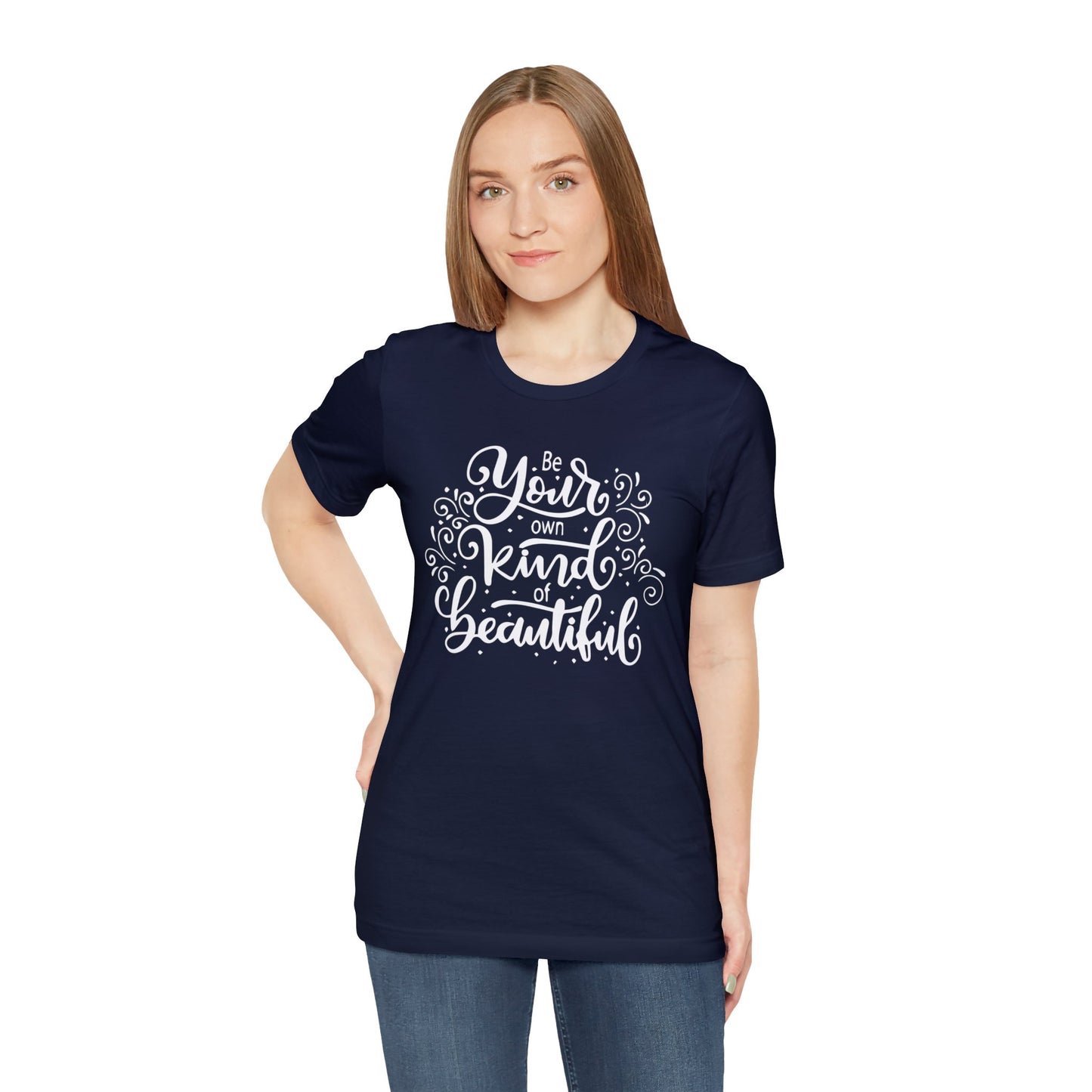 Be your own kind of beautiful T-Shirt