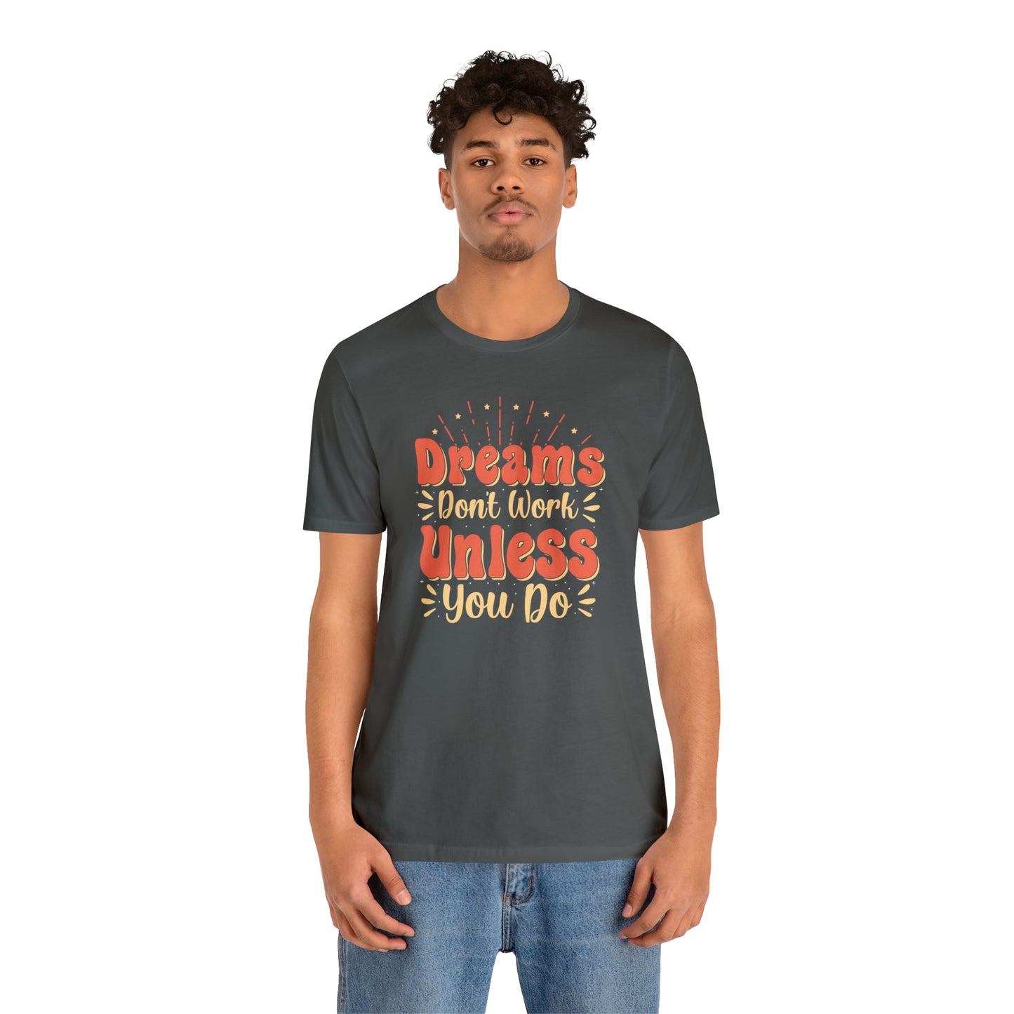 Dreams Don't Work Unless You Do T-Shirt