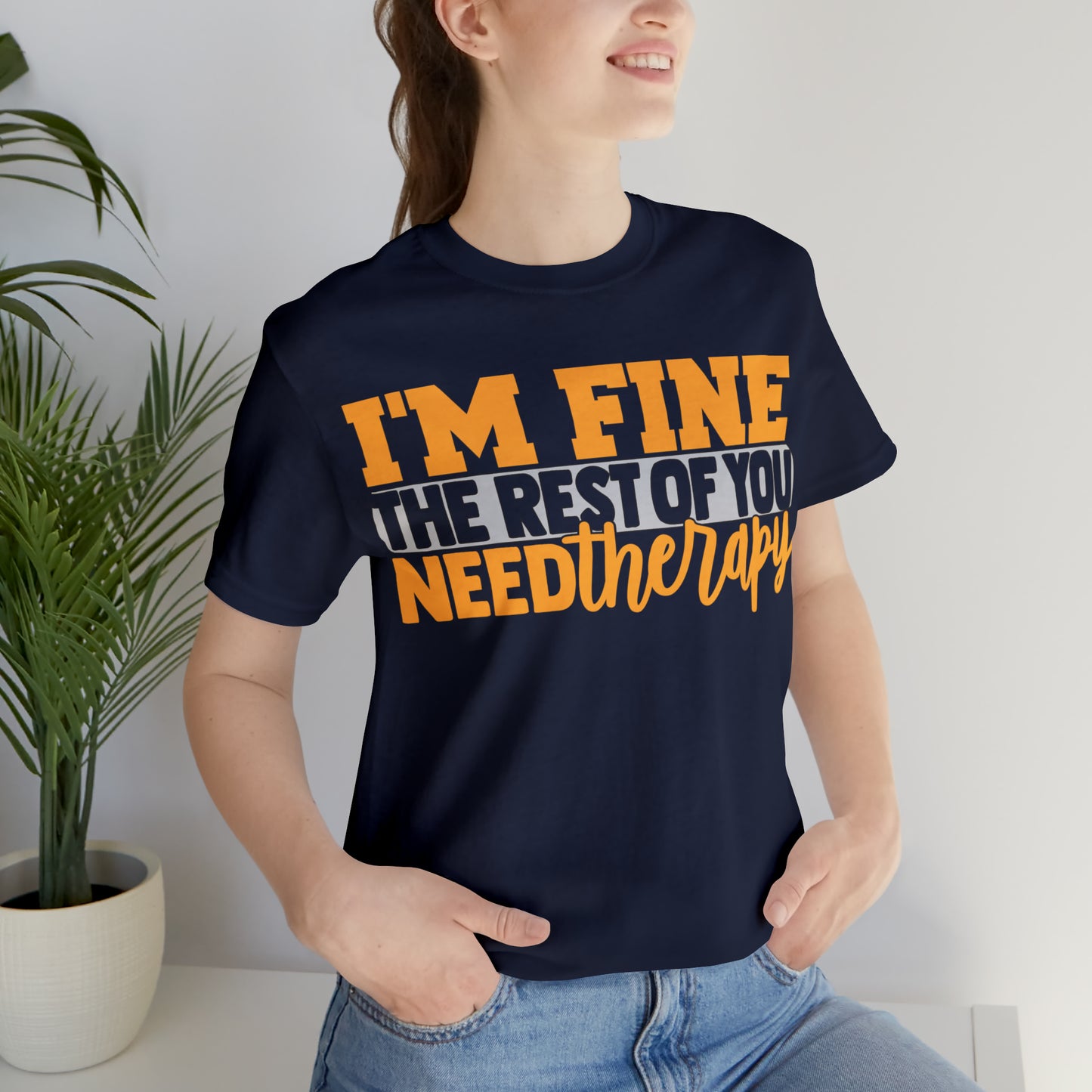 I'm Fine the Rest of You Need Therapy T-Shirt