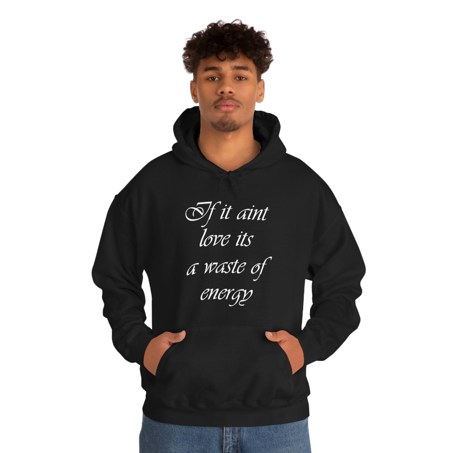 If It Aint Love Its A Waste Of Energy Hoodie