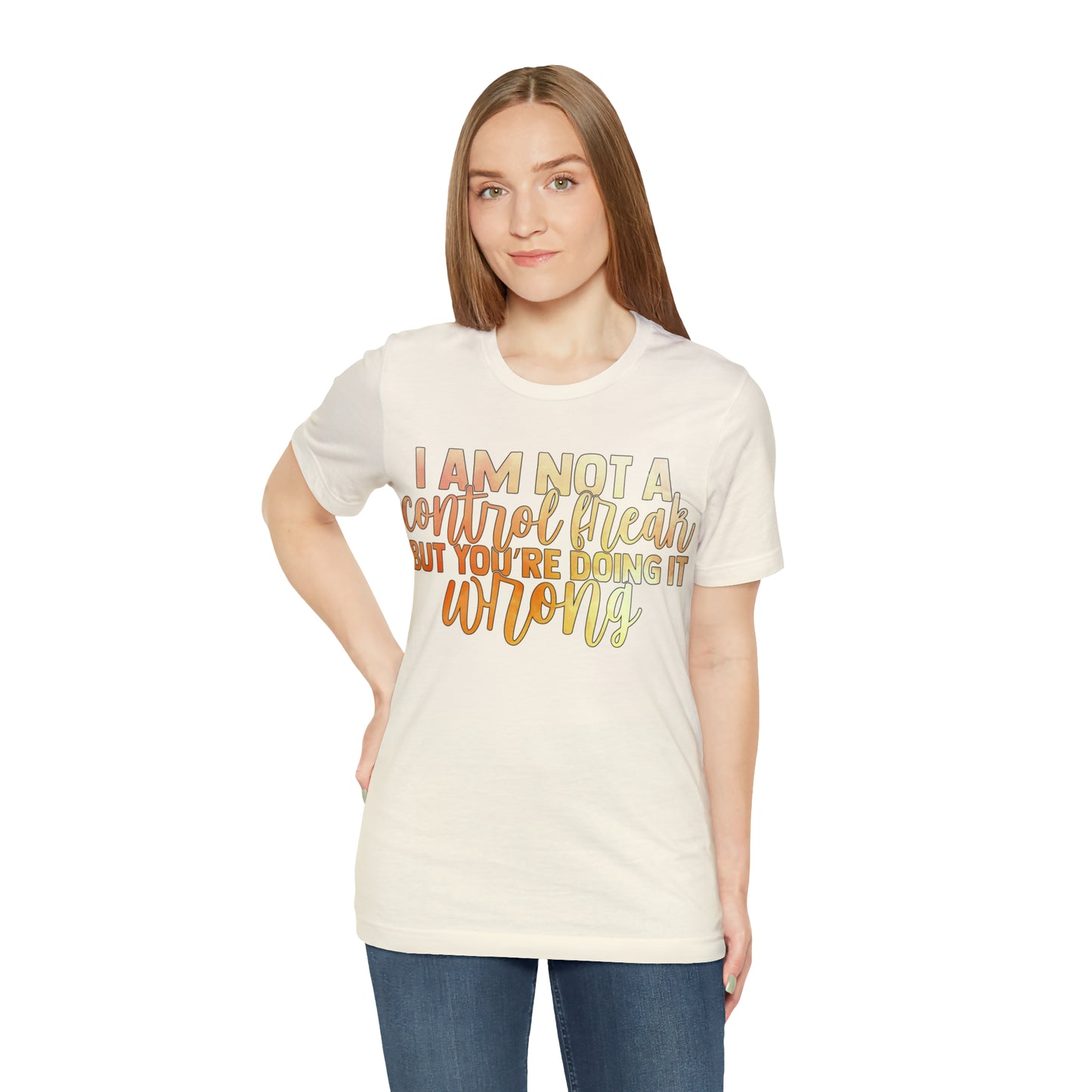 I Am Not A Control Freak But You're Doing It Wrong T-Shirt