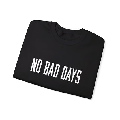 NO BAD DAYS  Crewneck Sweatshirt