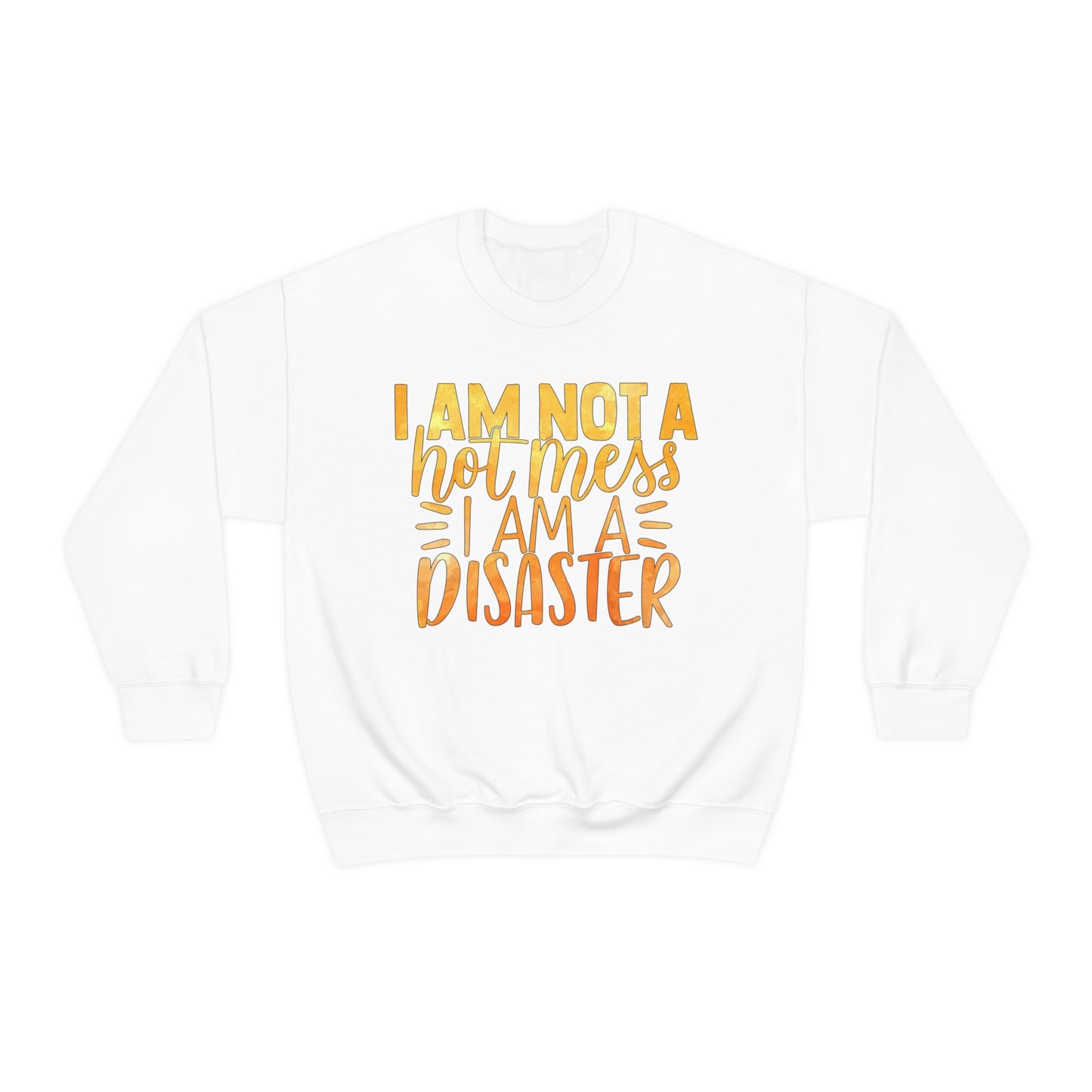 I Am Not A Hot Mess I Am A Disaster Crewneck Sweatshirt