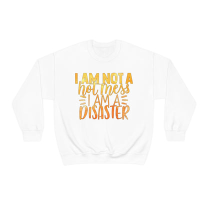 I Am Not A Hot Mess I Am A Disaster Crewneck Sweatshirt