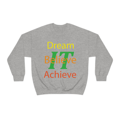 Dream It Believe It Achieve It Crewneck Sweatshirt