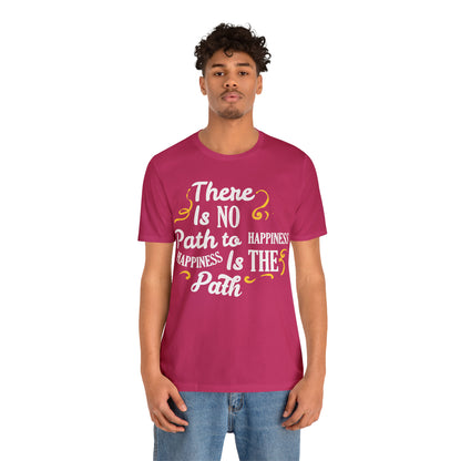 There Is No Path To Happiness T-Shirt