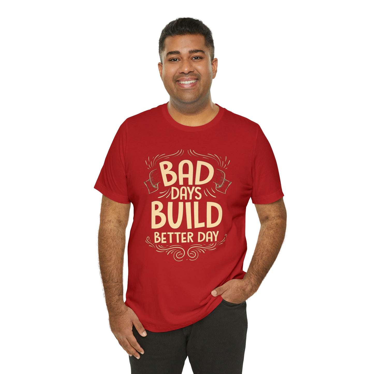 Bad Days Builds Better Day T-Shirt