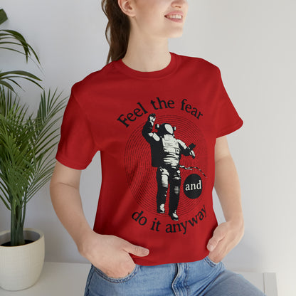 Feel the fear and do it anyway T-Shirt