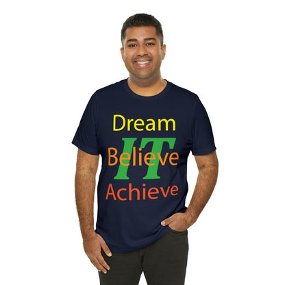 Dream It Believe It Achieve It T-Shirt