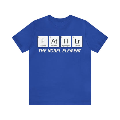 Father The Nobel Element T-Shirt