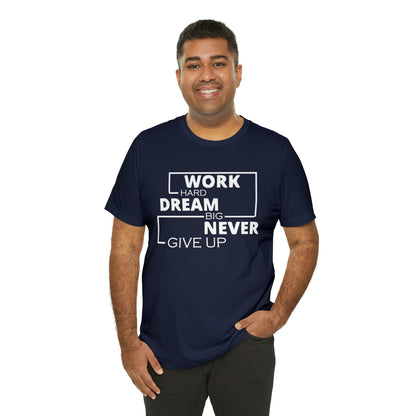 Work hard Dream big never give up T-Shirt