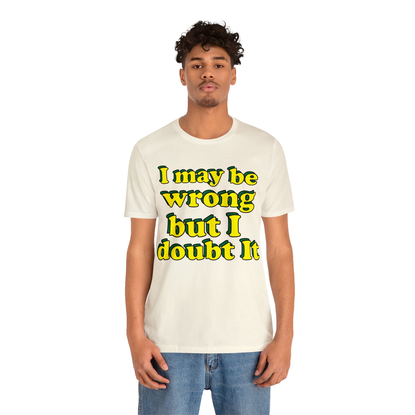 I doubt I'm wrong T-Shirt