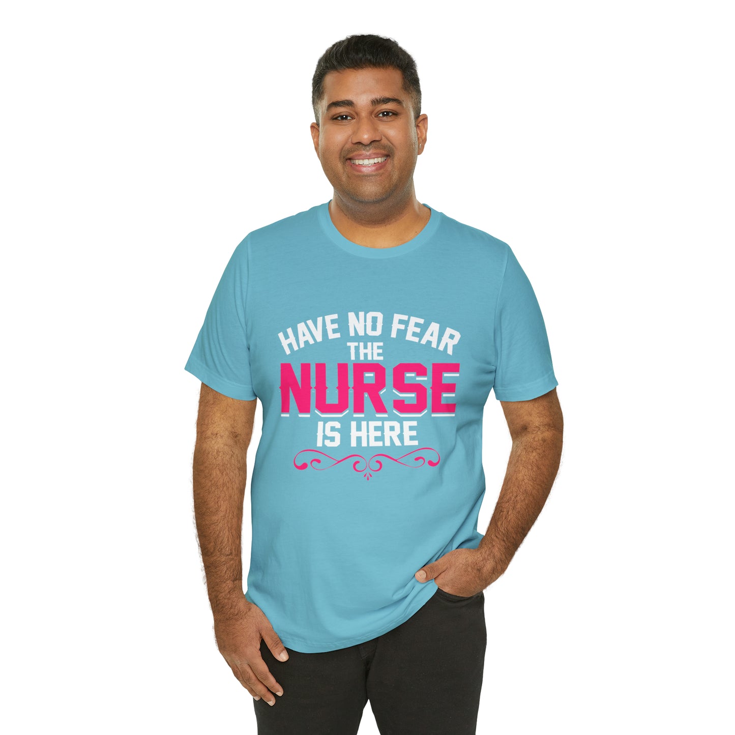 Have no fear the Nurse is here T-Shirt