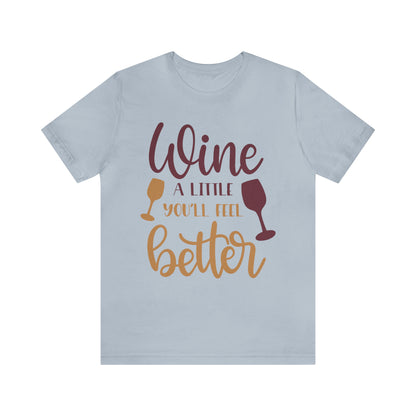 Wine a little it will make you feel better T-Shirt