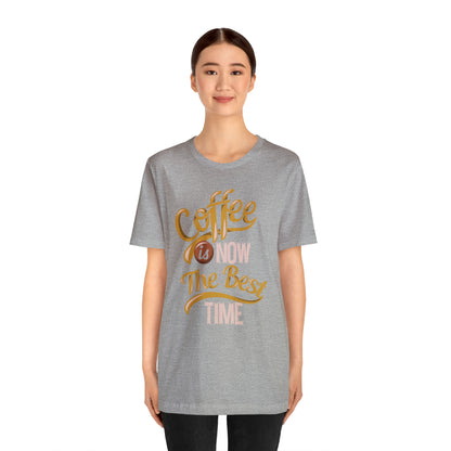 Coffee Is Now The Best Time T-Shirt