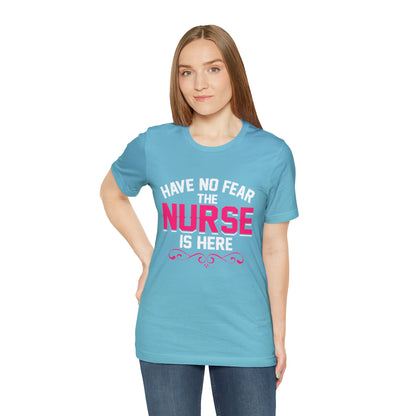 Have no fear the Nurse is here T-Shirt