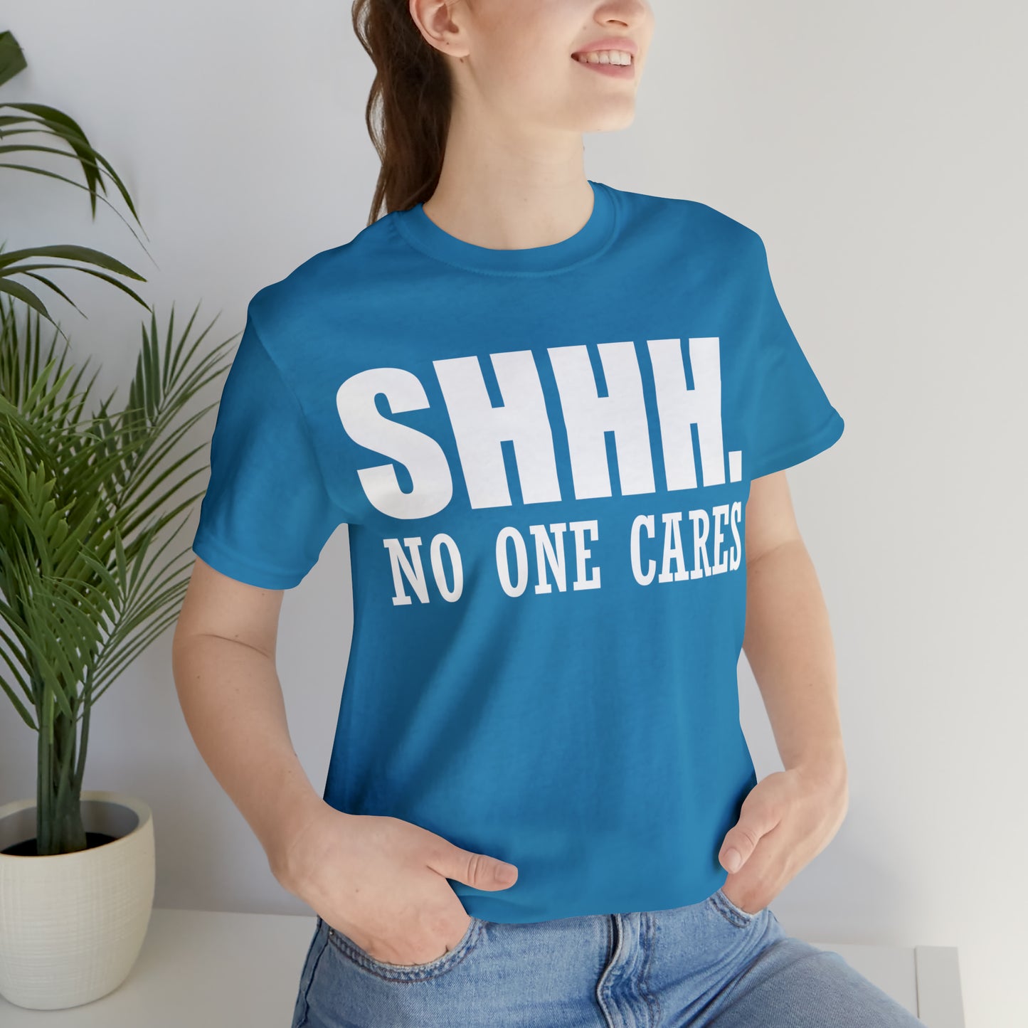 SHHH. NO ONE CARES T-Shirt