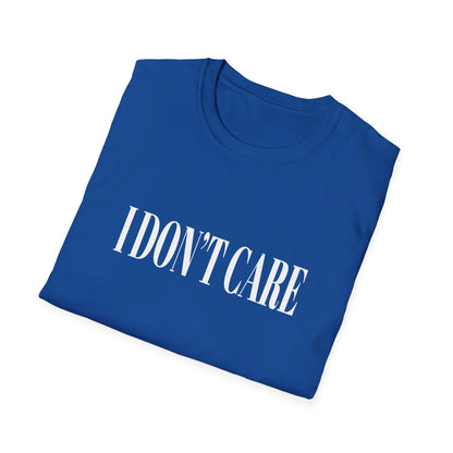 I Don't Care T-Shirt