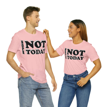 Nope not today T-Shirt