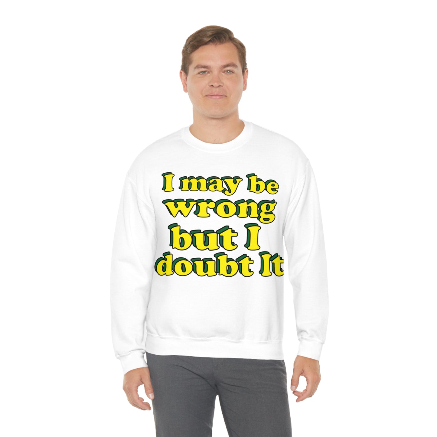 I doubt I'm wrong Crewneck Sweatshirt